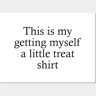 this is my getting myself a little treat shirt Posters and Art